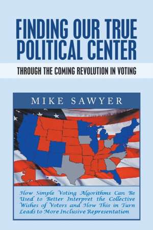 Finding Our True Political Center de Mike Sawyer