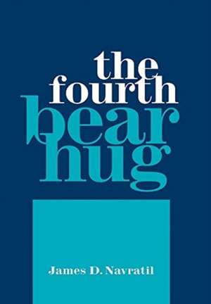 The Fourth Bear Hug de James D. Navratil