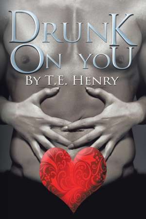 Drunk on You de T. E. Henry