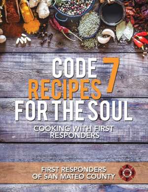 Code 7 Recipes for the Soul de First Responders of San Mateo County