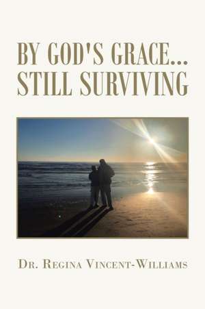 By God's Grace - Still Surviving de Regina Vincent-Williams