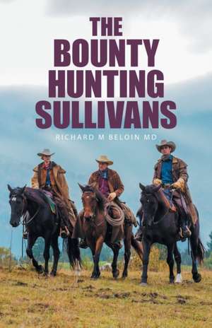 The Bounty Hunting Sullivans de Richard M Beloin MD