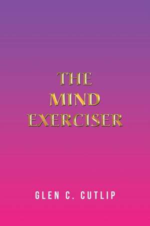 The Mind Exerciser de Glen C. Cutlip