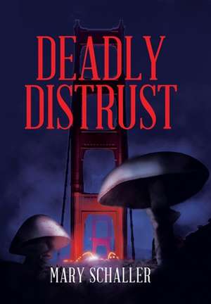 Deadly Distrust de Mary Schaller