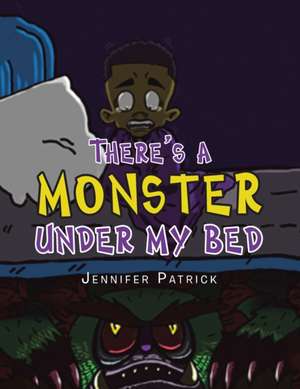 There's a Monster Under My Bed de Jennifer Patrick