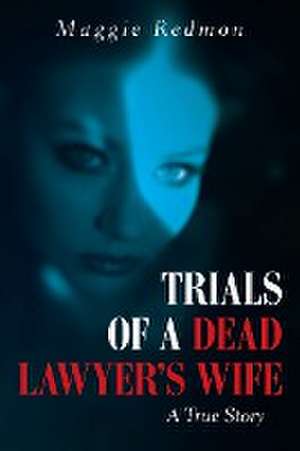 Trials of a Dead Lawyer's Wife de Maggie Redmon