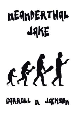 Neanderthal Jake de Carroll N. Jackson