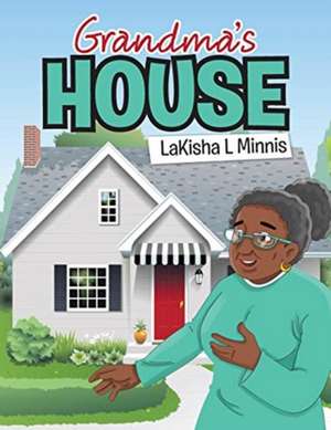 Grandma's House de LaKisha L Minnis