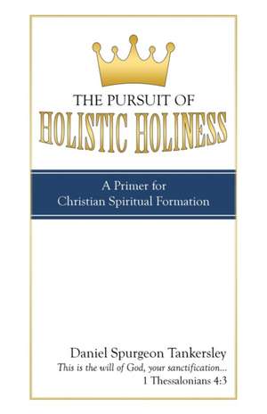 The Pursuit of Holistic Holiness de Daniel Spurgeon Tankersley