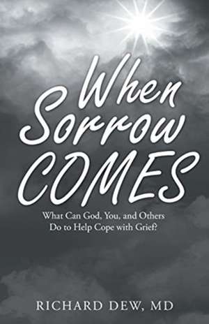 When Sorrow Comes de Richard Dew MD