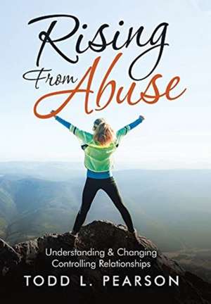 Rising from Abuse de Todd L. Pearson
