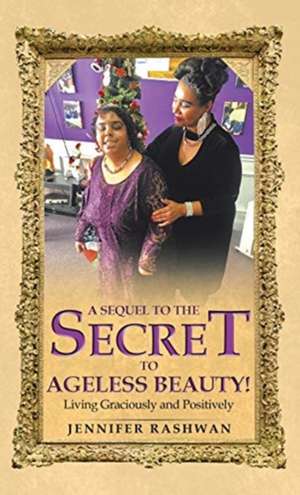 A Sequel to the Secret to Ageless Beauty! de Jennifer Rashwan