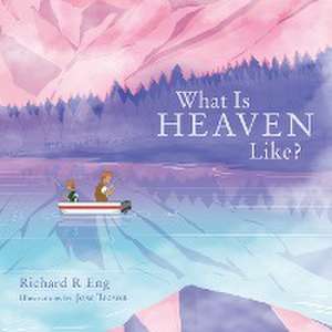 What Is Heaven Like? de Richard R Eng