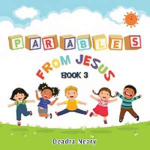 Parables from Jesus Book 3 de Deadra Neary