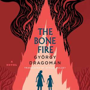 The Bone Fire de György Dragomán