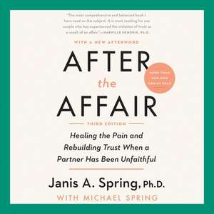 After the Affair, Third Edition Lib/E: Healing the Pain and Rebuilding Trust When a Partner Has Been Unfaithful de Janis A. Spring