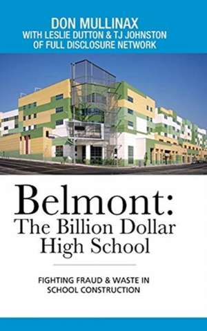 Belmont: the Billion Dollar High School: Fighting Fraud & Waste in School Construction de Don Mullinax