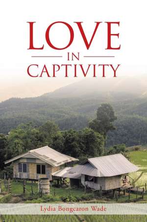 Love in Captivity de Lydia Bongcaron Wade