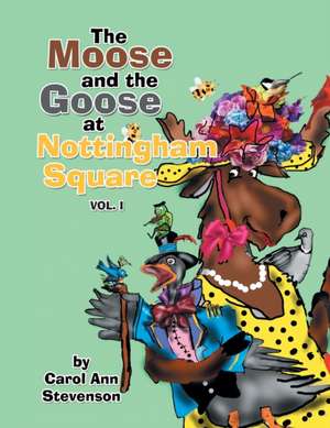 The Moose and the Goose at Nottingham Square: Vol. 1 de Carol Ann Stevenson