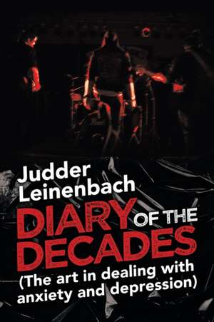 Diary of the Decades (The Art in Dealing with Anxiety and Depression) de Judder Leinenbach