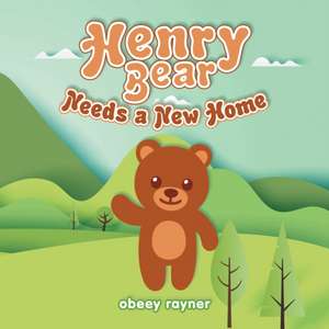 Henry Bear Needs a New Home de Obeey Rayner