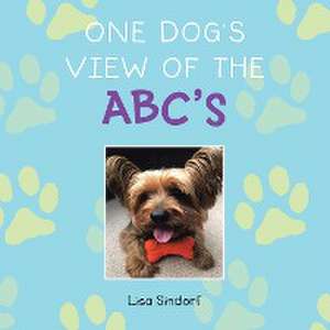 One Dog's View of the Abc's de Lisa Sindorf