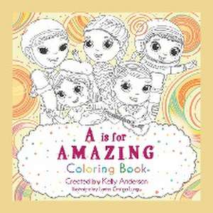 A Is for Amazing: Coloring Book de Kelly Anderson