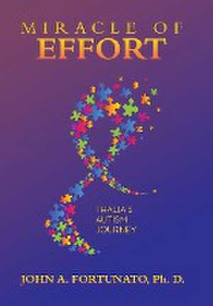 Miracle of Effort de John A. Fortunato Ph. D.