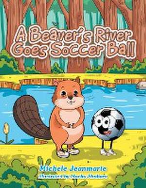 A Beaver's River Goes Soccer Ball de Michele Jeanmarie