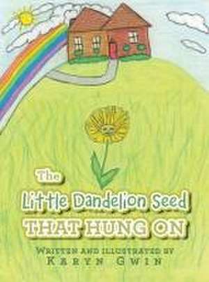 The Little Dandelion seed That Hung On de Karyn Gwin