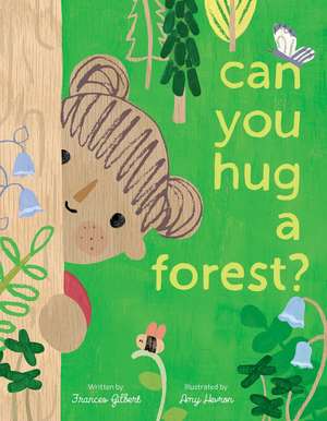 Can You Hug a Forest? de Frances Gilbert