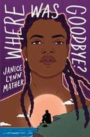 Where Was Goodbye? de Janice Lynn Mather