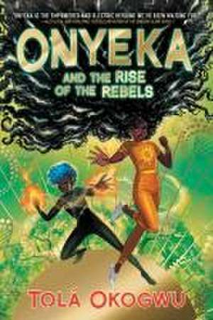 Onyeka and the Rise of the Rebels de Tolá Okogwu