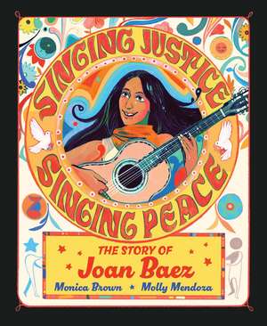 Singing Justice, Singing Peace: The Story of Joan Baez de Monica Brown