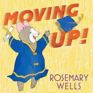 Moving Up! de Rosemary Wells