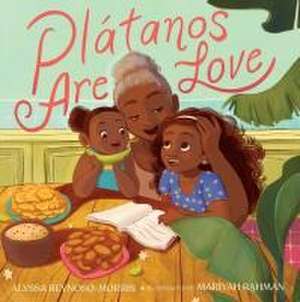 Plátanos Are Love de Alyssa Reynoso-Morris