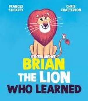 Brian the Lion Who Learned de Frances Stickley