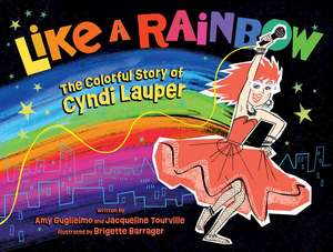 Like a Rainbow: The Colorful Story of Cyndi Lauper de Amy Guglielmo