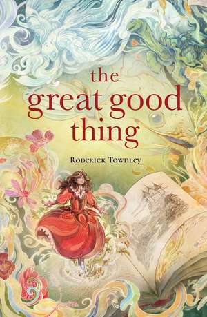 The Great Good Thing de Roderick Townley