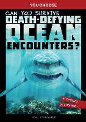 Can You Survive Death-Defying Ocean Encounters?: An Interactive Wilderness Adventure de Allison Lassieur