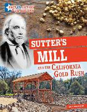 Sutter's Mill and the California Gold Rush: Separating Fact from Fiction de Carol Kim