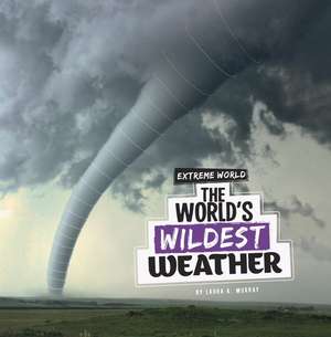 The World's Wildest Weather de Laura K. Murray