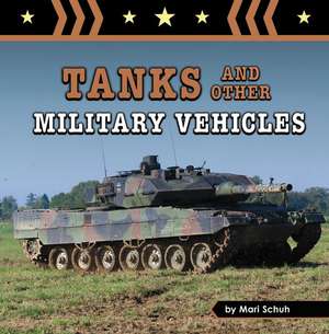 Tanks and Other Military Vehicles de Mari Schuh