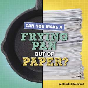 Can You Make a Frying Pan Out of Paper? de Michelle Hilderbrand