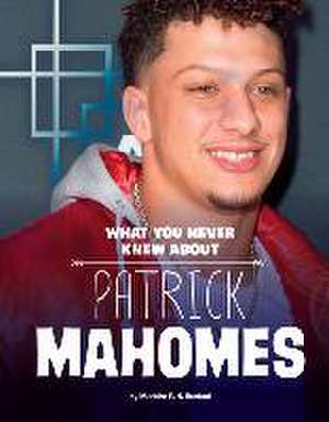 What You Never Knew about Patrick Mahomes de Martha E. H. Rustad