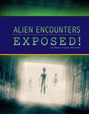 Alien Encounters Exposed! de Megan Cooley Peterson