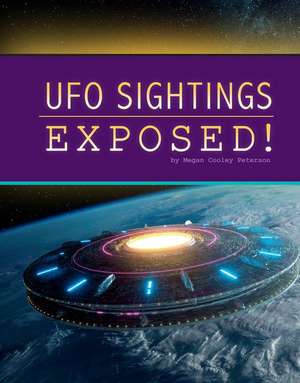 UFO Sightings Exposed! de Megan Cooley Peterson