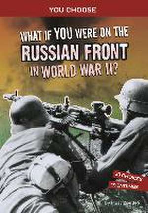 What If You Were on the Russian Front in World War II? de Matt Doeden