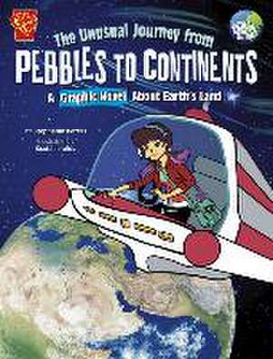 The Unusual Journey from Pebbles to Continents de Stephanie True Peters