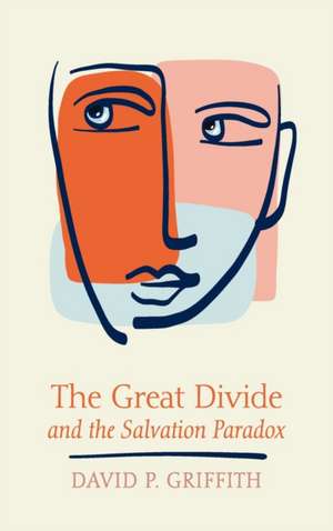 The Great Divide and the Salvation Paradox de David P. Griffith